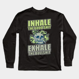 Inhale The Good Shit Exhale The Bullshit 420 Weed Long Sleeve T-Shirt